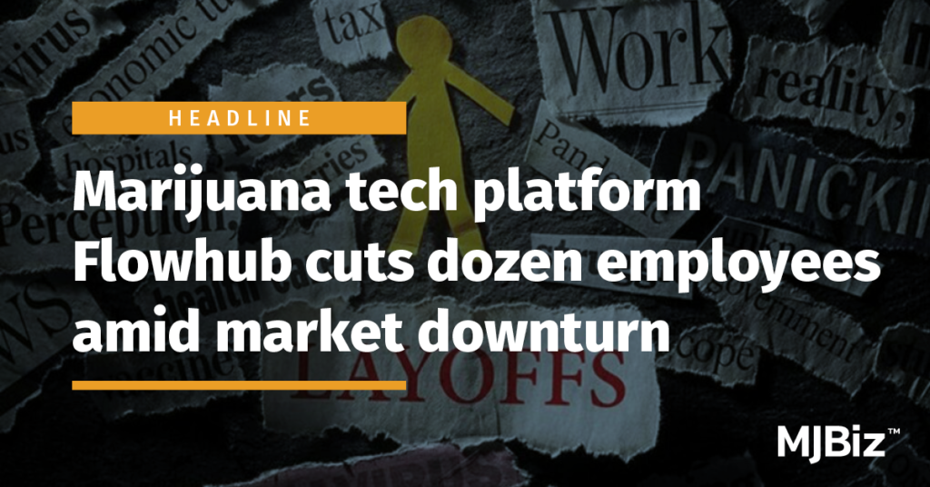 Marijuana tech platform Flowhub cuts dozen employees amid market downturn